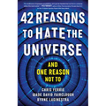 42 Reasons to Hate the Universe: (And One Reason Not To) - Paperback
