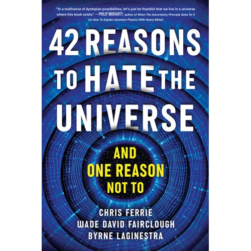 42 Reasons to Hate the Universe: (And One Reason Not To) - Paperback