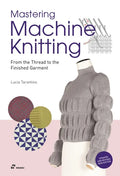 Mastering Machine Knitting: From the Thread to the Finished Garment. Updated and Revised New Edition - Paperback
