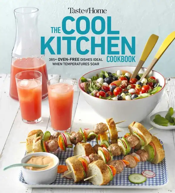 Taste of Home Cool Kitchen Cookbook: When Temperatures Soar, Serve 392 Crowd-Pleasing Favorites Without Turning on Your Oven! - Paperback