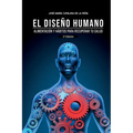 El diseño humano: Alimentación y hábitos para recuperar tu salud - Paperback