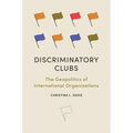 Discriminatory Clubs: The Geopolitics of International Organizations - Hardcover