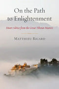 On the Path to Enlightenment: Heart Advice from the Great Tibetan Masters - Paperback