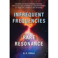 Infrequent Frequencies, Rare Resonance: Untravelled Paths Through Natural, Practical and Alternative Understandings of Your Life, Purpose and Meaning - Paperback
