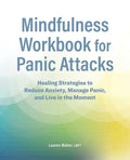 Mindfulness Workbook for Panic Attacks: Healing Strategies to Reduce Anxiety, Manage Panic and Live in the Moment - Paperback