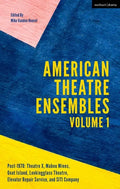 American Theatre Ensembles Volume 1: Post-1970: Theatre X, Mabou Mines, Goat Island, Lookingglass Theatre, Elevator Repair Service, and SITI Company - Paperback