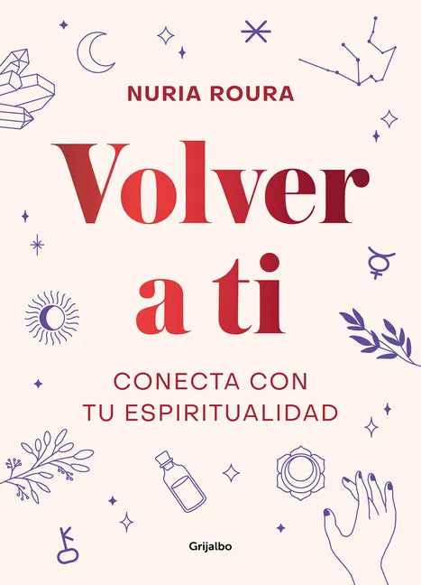 Volver a Ti. Conecta Con Tu Espiritualidad / Walk Your Way Back to Yourself. Connect with Your Spirituality - Hardcover