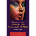 Contemporary Feminist Art by Women in North Africa: Body Talks - Hardcover