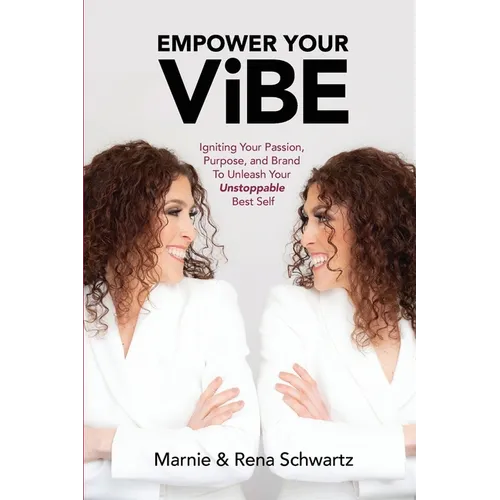 Empower Your ViBE: Igniting Your Passion, Purpose, and Brand To Unleash Your Unstoppable Best Self - Paperback