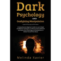 Dark Psychology and Gaslighting Manipulation: A Comprehensive Beginner's Guide to Learn Simple and Effective Techniques to Influence Human Behavior an - Paperback