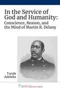 In the Service of God and Humanity: Conscience, Reason, and the Mind of Martin R. Delany - Hardcover