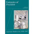 Fantasies of Precision: American Modern Art, 1908-1947 - Paperback