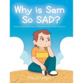 Why is Sam So SAD?: Seasonal Affective Disorder and Depression from a Child's Perspective - Hardcover