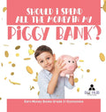 Should I Spend All The Money In My Piggy Bank? Earn Money Books Grade 3 Economics - Hardcover