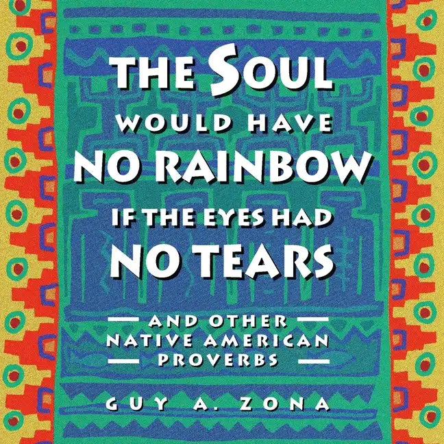 Soul Would Have No Rainbow If the Eyes Had No Tears and Other Native American PR - Paperback