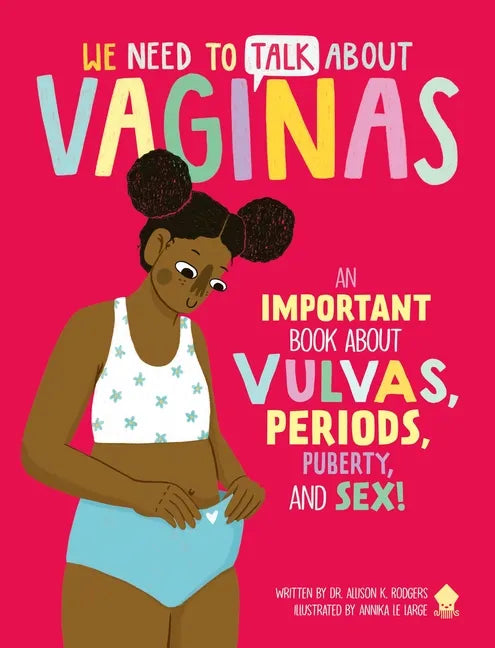 We Need to Talk about Vaginas: An Important Book about Vulvas, Periods, Puberty, and Sex! - Paperback