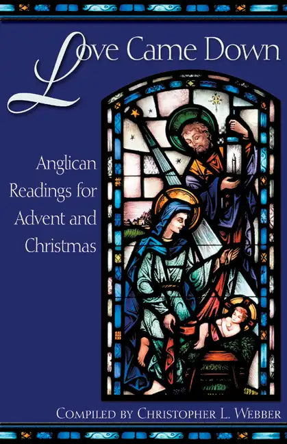 Love Came Down: Anglican Readings for Advent and Christmas - Paperback