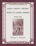 Essex County, Virginia Index to Court Orders, 1702-1715 - Paperback