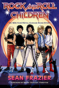 Rock and Roll Children: An 80s Hair Metal Garage Band Story - Paperback