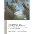 Sumatra 1944-45: The British Pacific Fleet's Oil Campaign in the Dutch East Indies - Paperback