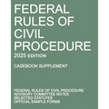 Federal Rules of Civil Procedure; 2025 Edition (Casebook Supplement): With Advisory Committee Notes, Selected Statutes, and Official Forms - Paperback