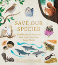 Save Our Species: Endangered Animals and How You Can Save Them - Hardcover