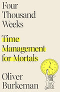 Four Thousand Weeks: Time Management for Mortals - Hardcover