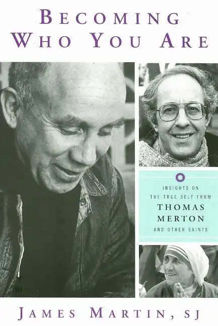 Becoming Who You Are: Insights on the True Self from Thomas Merton and Other Saints - Paperback