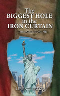 The Biggest Hole In The Iron Curtain: The Batizy Story - Hardcover