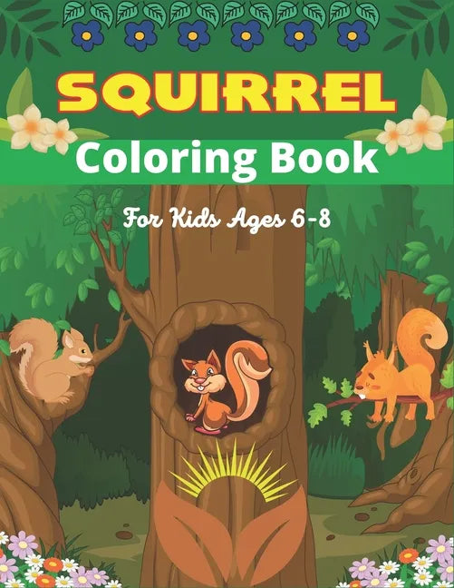 SQUIRREL Coloring Book For Kids Ages 6-8: A Unique Collection Of 40 Coloring Pages (Amazing children's gifts) - Paperback