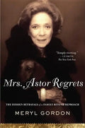 Mrs. Astor Regrets: The Hidden Betrayals of a Family Beyond Reproach - Paperback