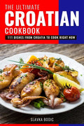 The Ultimate Croatian Cookbook: 111 Dishes From Croatia To Cook Right Now - Paperback