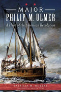 Major Philip M. Ulmer: A Hero of the American Revolution - Paperback