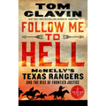 Follow Me to Hell: McNelly's Texas Rangers and the Rise of Frontier Justice - Paperback