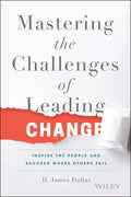 Mastering the Challenges of Leading Change: Inspire the People and Succeed Where Others Fail - Hardcover