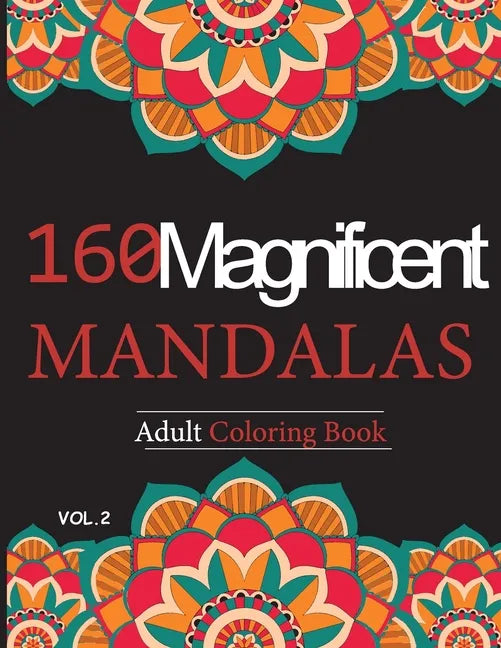 Mandalas Adult Coloring Book vol.2: 160 Magnificent unique design for Relaxation and stress relief - Paperback