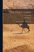 The Holy Land: Syria, Idumea, Arabia, Egypt & Nubia; v.5-6 [1855-1860] - Paperback