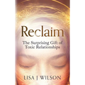 Reclaim: The Surprising Gift of Toxic Relationships - Paperback