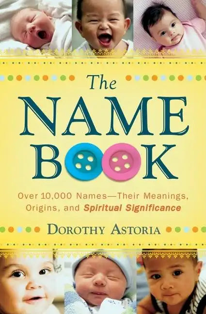 The Name Book: Over 10,000 Names--Their Meanings, Origins, and Spiritual Significance - Paperback