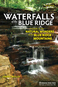Waterfalls of the Blue Ridge: A Guide to the Natural Wonders of the Blue Ridge Mountains - Paperback