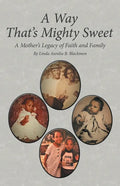 A Way That's Mighty Sweet: A Mother's Legacy of Faith and Family - Paperback