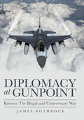 Diplomacy at Gunpoint: Kosovo: the Illegal and Unnecessary War - Hardcover