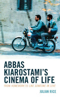 Abbas Kiarostami's Cinema of Life: From Homework to Like Someone in Love - Paperback