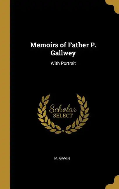 Memoirs of Father P. Gallwey: With Portrait - Hardcover
