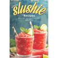 Summer Slushie Recipes: Whip Up Tasty Cold Slushies in No Time! - Paperback