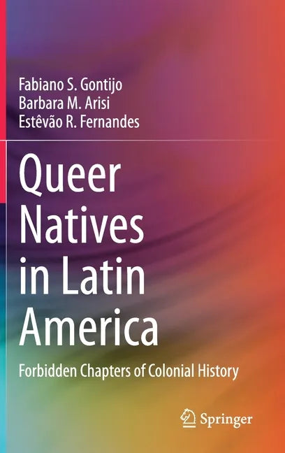 Queer Natives in Latin America: Forbidden Chapters of Colonial History - Hardcover