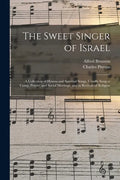 The Sweet Singer of Israel: a Collection of Hymns and Spiritual Songs, Usually Sung at Camp, Prayer, and Social Meetings, and in Revivals of Religion - Paperback
