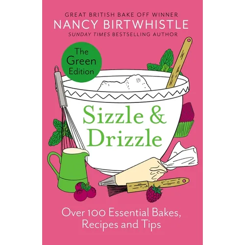 Sizzle & Drizzle: The Green Edition: Over 100 Essential Bakes, Recipes and Tips - Hardcover