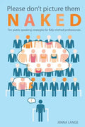 Please don't picture them naked: 10 public speaking strategies for fully-clothed professionals - Paperback