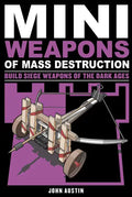 Mini Weapons of Mass Destruction 3: Build Siege Weapons of the Dark Ages Volume 4 - Paperback